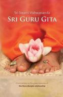 Sri Guru Gita: Commentary on the Great Mysteries of the Guru Disciple Relationship di Sri Swami Vishwananda edito da Bhakti Marga