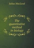 The Quantitative Method In Biology di Julius MacLeod edito da Book On Demand Ltd.