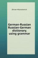 German-russian, Russian-german Dictionary. Using Grammar di Zhivan Miloradovich edito da Book On Demand Ltd.
