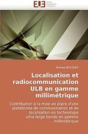 Localisation et radiocommunication ULB en gamme millimétrique di Michael BOCQUET edito da Editions universitaires europeennes EUE