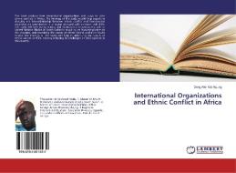 International Organizations and Ethnic Conflict in Africa di Deng Alier Gai Ajoung edito da LAP Lambert Academic Publishing