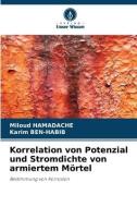 Korrelation von Potenzial und Stromdichte von armiertem Mörtel di Miloud Hamadache, Karim Ben-Habib edito da Verlag Unser Wissen