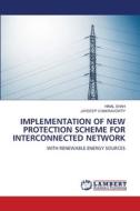 IMPLEMENTATION OF NEW PROTECTION SCHEME FOR INTERCONNECTED NETWORK di Hinal Shah, Jaydeep Chakravorty edito da LAP LAMBERT Academic Publishing