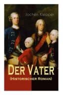 Der Vater (historischer Roman) di Jochen Klepper edito da E-artnow