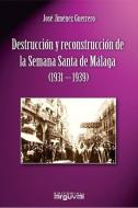 Destrucción y reconstrucción de la Semana Santa de Málaga, 1931-1939 di José Jiménez Guerrero edito da ARGUVAL