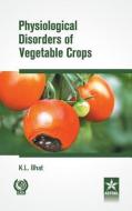Physiological Disorders of Vegetable Crops di K. L. Bhat edito da Astral International