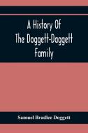 A History Of The Doggett-Daggett Family di Samuel Bradlee Doggett edito da Alpha Editions
