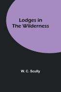 Lodges in the Wilderness di W. C. Scully edito da Alpha Editions