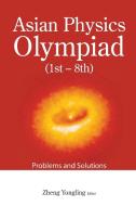 Asian Physics Olympiad (1st-8th) edito da WORLD SCIENTIFIC / EAST CHINA NORMAL UNIV PRESS, C