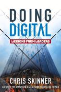 Doing Digital: Lessons from Leaders di Chris Skinner edito da MARSHALL CAVENDISH INTL (ASIA)