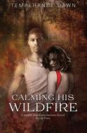 Calming His Wildfire di Temperance Dawn edito da Independently Published