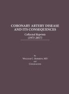 Coronary Artery Disease and Its Consequences: Collected Reprints: Collected Reprints di William C. Roberts edito da BAYLOR UNIV MEDICAL CTR