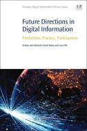 Future Directions in Digital Information: Predictions, Practice, Participation edito da CHANDOS PUB