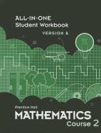 Mathematics Course 2: All-In-One Student Workbook Version a edito da PRENTICE HALL