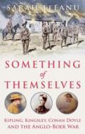Something of Themselves: Kipling, Kingsley, Conan Doyle and the Anglo-Boer War di Sarah Lefanu edito da OXFORD UNIV PR