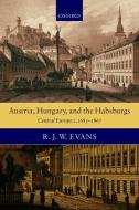 Austria, Hungary, and the Habsburgs: Essays on Central Europe, C. 1683-1867 di R. J. W. Evans edito da OXFORD UNIV PR