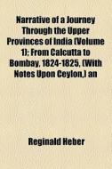 Narrative Of A Journey Through The Upper Provinces Of India (v. 1) di Reginald Heber edito da General Books Llc