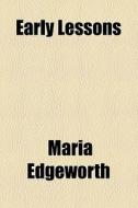 Early Lessons di Maria Edgeworth edito da General Books Llc