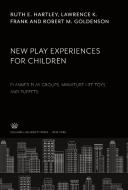 New Play Experiences for Children di Ruth E. Hartley, Lawrence K. Frank, Robert M. Goldenson edito da Columbia University Press