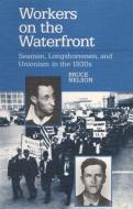 Workers on the Waterfront di Bruce Nelson edito da University of Illinois Press
