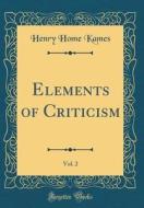 Elements of Criticism, Vol. 2 (Classic Reprint) di Henry Home Kames edito da Forgotten Books