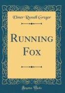 Running Fox (Classic Reprint) di Elmer Russell Gregor edito da Forgotten Books