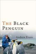 The Black Penguin di Andrew Evans edito da UNIV OF WISCONSIN PR