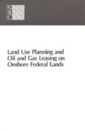 Land Use Planning And Oil And Gas Leasing On Onshore Federal Lands di National Research Council, Division on Engineering and Physical Sciences, Mathematics Commission on Physical Sciences, Committee on Onsh edito da National Academies Press