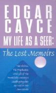 My Life as a Seer: The Lost Memoirs di Edgar Cayce edito da St. Martin's Press