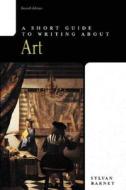 A Short Guide To Writing About Art di Sylvan Barnet edito da Pearson Education