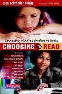 Choosing to Read: Connecting Middle Schoolers to Books di Joan Schroeder Kindig edito da HEINEMANN EDUC BOOKS
