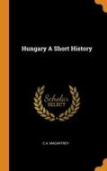 Hungary A Short History di Macartney CA Macartney edito da Franklin Classics