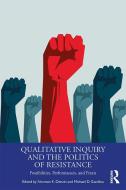 Qualitative Inquiry And The Politics Of Resistance di Norman K. Denzin, Michael D. Giardina edito da Taylor & Francis Ltd