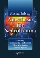 Essentials Of Anesthesia For Neurotrauma edito da Taylor & Francis Ltd