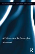 A Philosophy of the Screenplay di Ted Nannicelli edito da Routledge