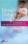 Solving Children's Soiling Problems di Jackie Bracey edito da Elsevier Health Sciences