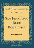 San Francisco Blue Book, 1913 (Classic Reprint) di Smith-Hoag Company Inc edito da Forgotten Books