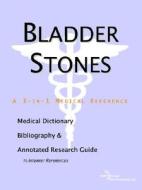 Bladder Stones - A Medical Dictionary, Bibliography, And Annotated Research Guide To Internet References di Icon Health Publications edito da Icon Group International