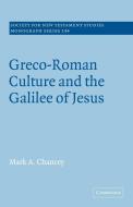 Greco-Roman Culture and the Galilee of Jesus di Mark A. Chancey, Chancey Mark a. edito da Cambridge University Press