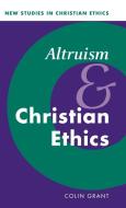 Altruism and Christian Ethics di Colin Grant edito da Cambridge University Press