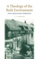 A Theology of the Built Environment di T. J. Gorringe, Timothy Gorringe edito da Cambridge University Press