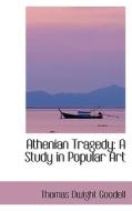 Athenian Tragedy di Thomas Dwight Goodell edito da Bibliolife