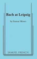 Bach at Leipzig di Itamar Moses edito da SAMUEL FRENCH TRADE