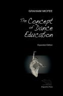The Concept of Dance Education di Graham Mcfee edito da Pageantry Press