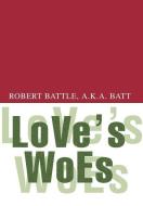 Love's Woes di Robert Battle edito da AUTHORHOUSE