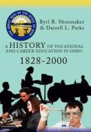 A History of Vocational and Career Education in Ohio di Darrell L Parks edito da iUniverse