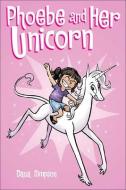 Phoebe and Her Unicorn: A Heavenly Nostrils Chronicle di Dana Simpson edito da Turtleback Books