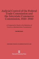 Judicial Control of the Federal Trade Commission and the Interstate Commerce Commission, 1920-1930 di Carl McFarland edito da Harvard University Press
