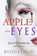 The Apple of Their Eyes (Juliette Harbinger, Vol. 1) di Michael R. E. Adams edito da Enchanted Cipher