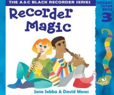 Recorder Magic: Descant Tutor Book 3 di Jane Sebba, David Moses edito da HarperCollins Publishers